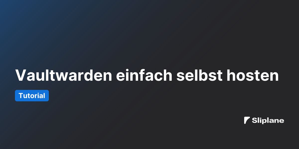 Vaultwarden einfach selbst hosten